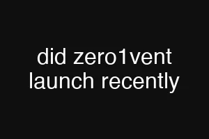 did zero1vent launch recently