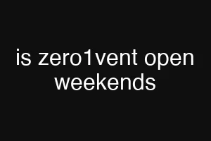 is zero1vent open weekends