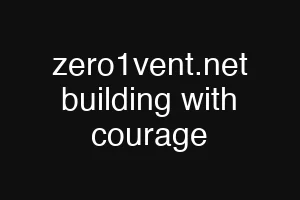 zero1vent.net building with courage